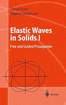 Elastic Waves in Solids I: Free and Guided Propagation (Advanced Texts ...