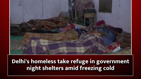 Delhi's homeless take refuge in government night shelters amid freezing ...