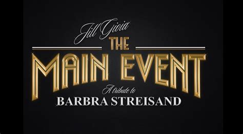 THE MAIN EVENT Tribute to Barbra Streisand starring JILL GIOIA, My ...