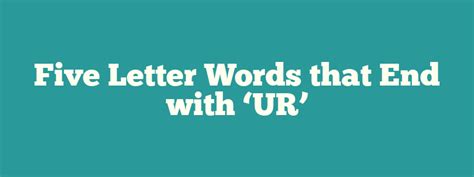 40+ 5 Letter words Ending in 'UR'