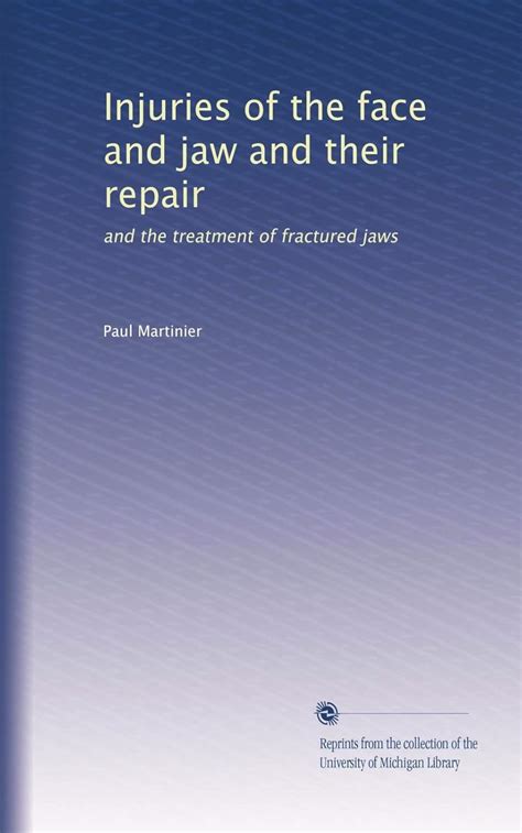 Injuries of the face and jaw and their repair: and the treatment of ...