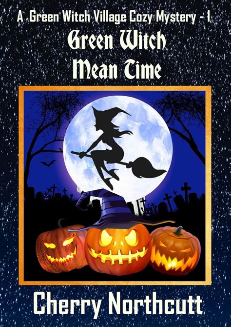 Amazon.com: Green Witch Mean Time: A Green Witch Village Mystery eBook ...