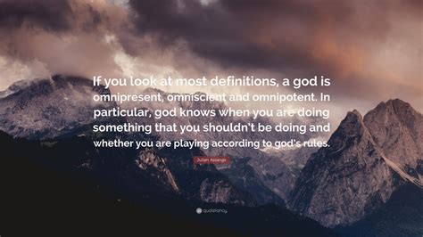 Julian Assange Quote: “If you look at most definitions, a god is ...
