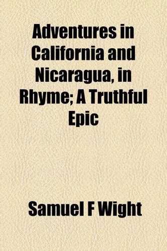 Buy Adventures in California and Nicaragua, in Rhyme: A Truthful Epic ...