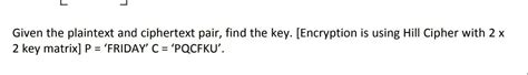Find key matrix using plain text and cipher text using hill cipher ...