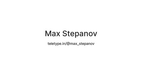 Max Stepanov — Teletype