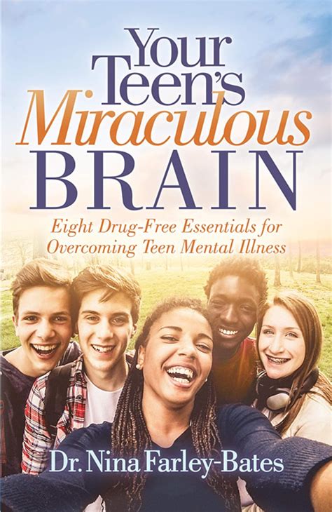 Your Teen's Miraculous Brain: Eight Drug-Free Essentials for Overcoming ...