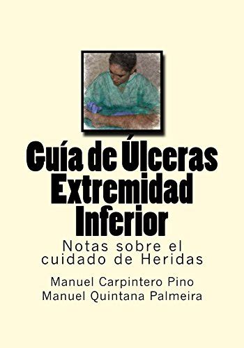 Guia de Ulceras Extremidad Inferior (Notas sobre el cuidado de Heridas ...