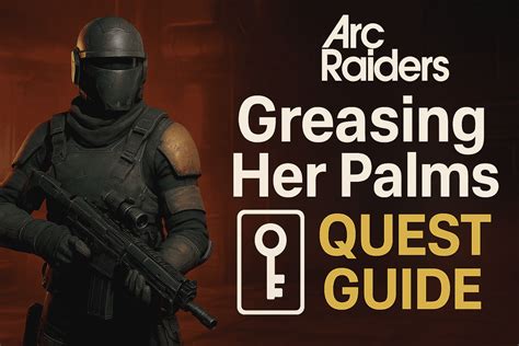Arc Raiders Greasing Her Palms Quest - 2025 - TigerJek