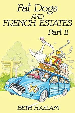 Fat Dogs and French Estates : Haslam, Beth: Amazon.in: Books