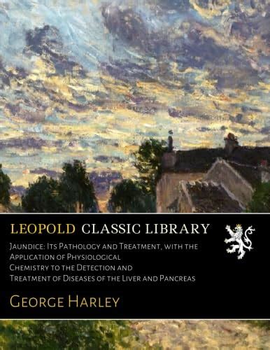 Jaundice: Its Pathology and Treatment, with the Application of ...