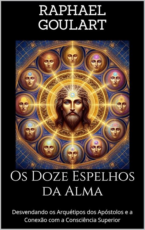 Os Doze Espelhos da Alma: Desvendando os Arquétipos dos Apóstolos e a ...