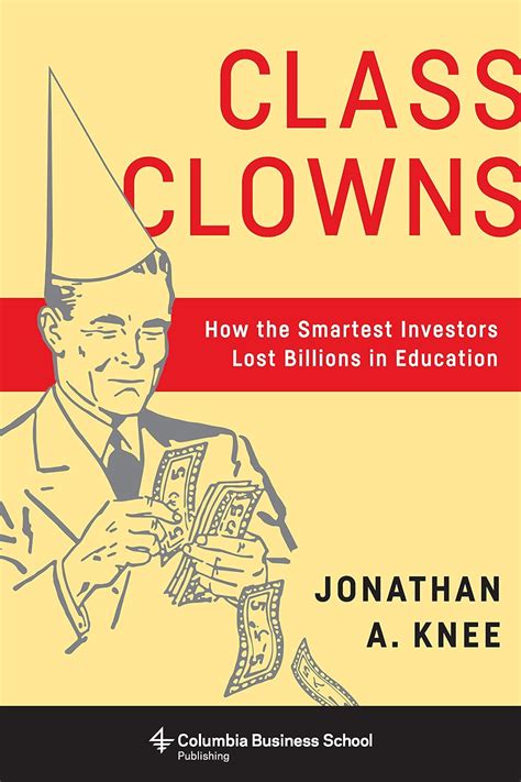 Class Clowns: How the Smartest Investors Lost Billions in Education ...