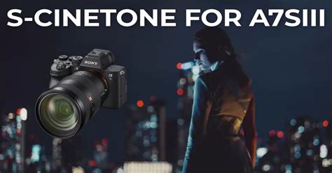 Sony adds S-Cinetone picture profile to a7SIII - Get it!