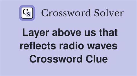 Layer above us that reflects radio waves - Crossword Clue Answers ...
