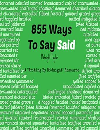 855 Ways To Say Said: A "Writing By Midnight" Resource eBook : Taylor ...