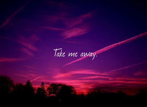 take me away quotes