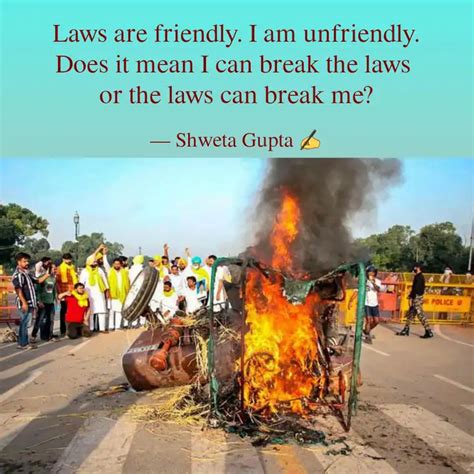 Laws are friendly. I am u... | Quotes & Writings by SHWETA SANJEEV ...