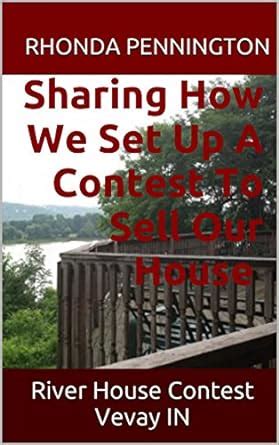 Sharing How We Set Up A Contest to Sell Our House: River House Contest ...