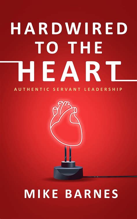 Hardwired to the Heart: Authentic Servant Leadership eBook : Barnes ...