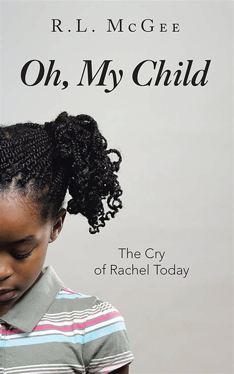 Oh, My Child: The Cry of Rachel Today eBook : McGee, R.L.: Amazon.in ...