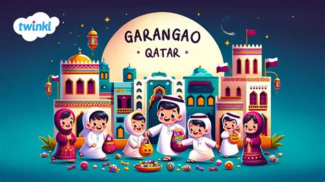 Garangao Qatar 2025 | Origin and Celebrations - Twinkl