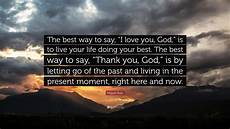 Best Way To Go by Miguel Ruiz Quote The Best Way To Say I You God Best Way To Go