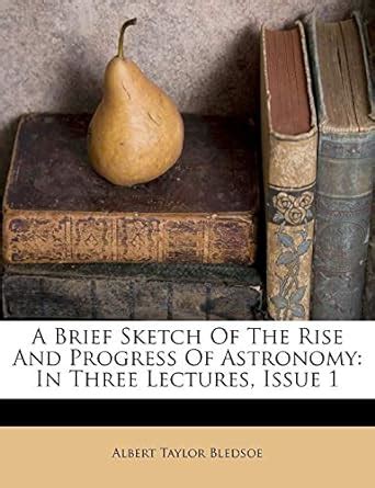 A Brief Sketch of the Rise and Progress of Astronomy: In Three Lectures ...