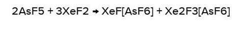 The reaction of solid XeF2 with AsF5 in 1:1 ratio affords - Brainly.in
