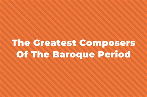 15 Of The Greatest Baroque Era Composers You Should Know