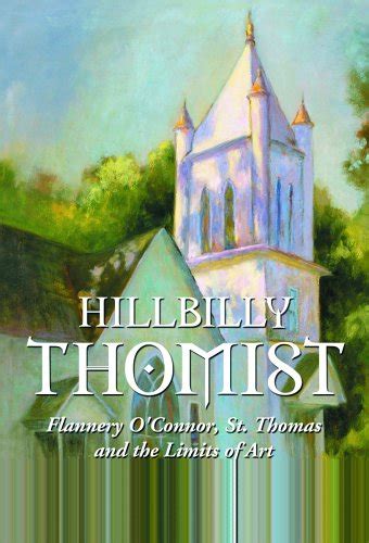 Buy Hillbilly Thomist: Flannery O'connor, St. Thomas And the Limits of ...