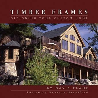 Buy Timber Frames: Designing Your Custom Home Book Online at Low Prices ...