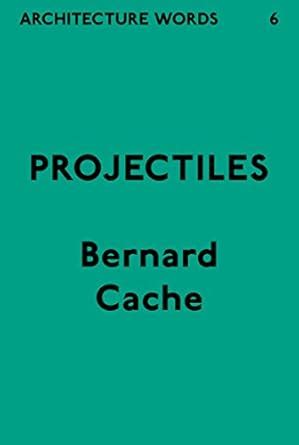 Architecture Words 6: Projectiles eBook : Cache, Bernard: Amazon.in ...
