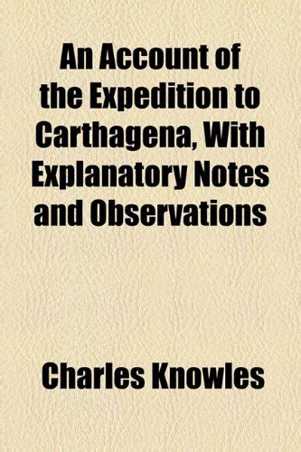An Account of the Expedition to Carthagena, with Explanatory Notes and ...