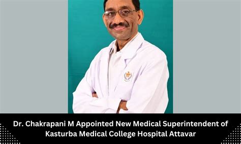 Dr Chakrapani M named as new Medical Superintendent of Kasturba Medical ...