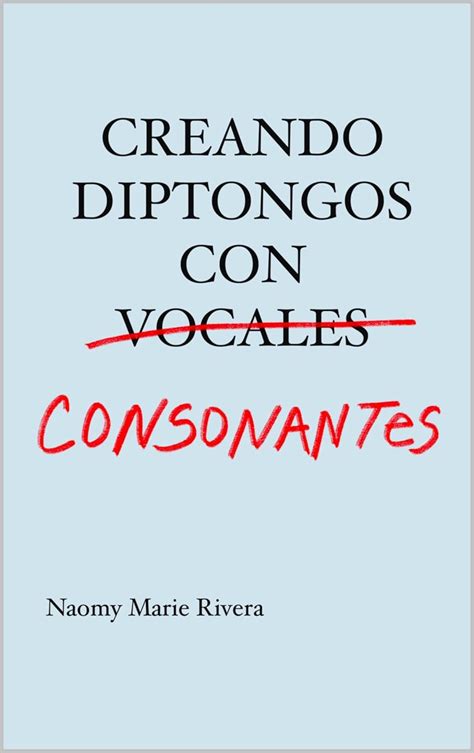 CREANDO DIPTONGOS CON CONSONANTES (Spanish Edition) eBook : Rivera ...