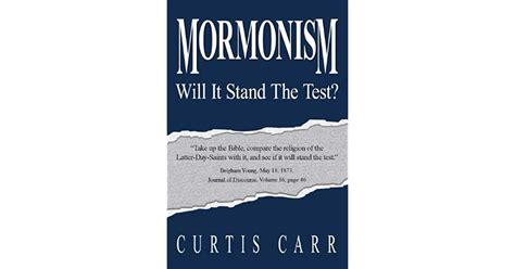Mormonism Will It Stand the Test? by Curtis Carr