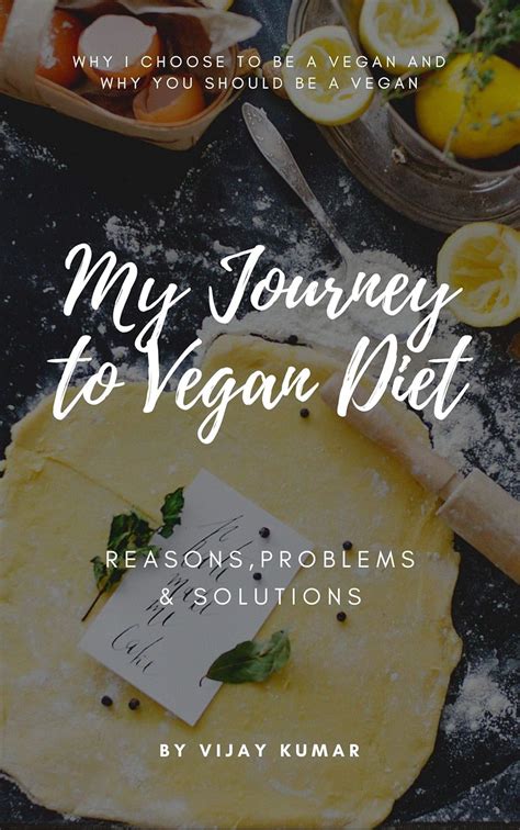 My Journey to Vegan Diet: Reasons, Problems & Solutions eBook : Kumar ...