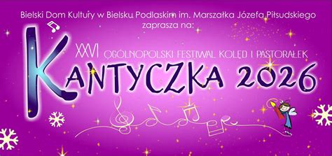 XXVI Ogólnopolski Festiwal Kolędy i Pastorałki "Kantyczka 2026", 3-go ...