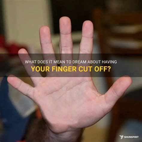 What Does It Mean To Dream About Having Your Finger Cut Off? | ShunSpirit
