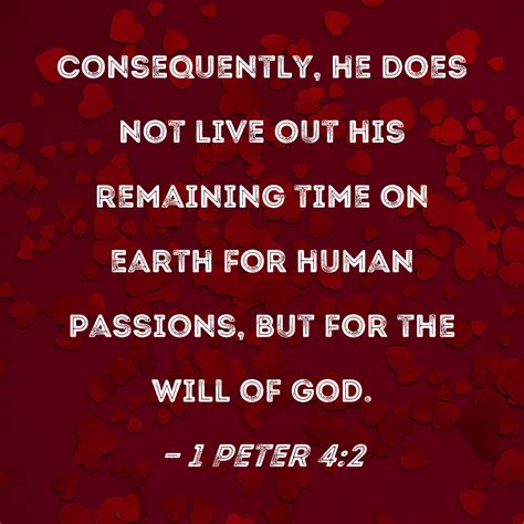 1 Peter 4:2 Consequently, he does not live out his remaining time on ...