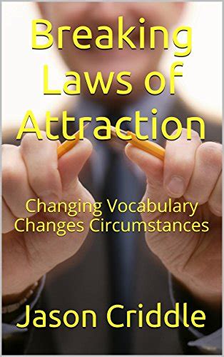 Breaking Laws of Attraction: Changing Vocabulary Changes Circumstances ...