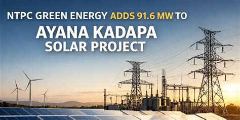 NTPC Green Energy Adds 91.6 MW to Ayana Kadapa Solar Project