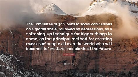 John Coleman Quote: “The Committee of 300 looks to social convulsions ...