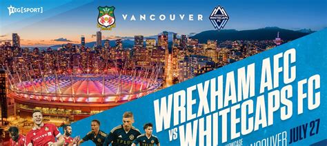 Wrexham AFC at Vancouver Whitecaps FC, BC Place Stadium, Vancouver ...