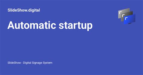 Automatic startup - SlideShow - Digital Signage System