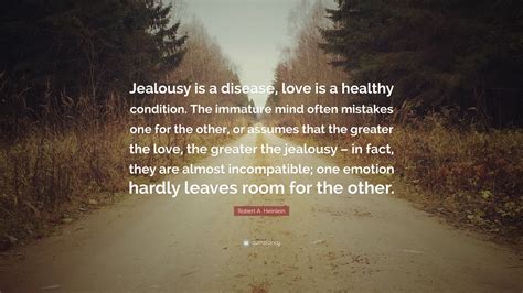Robert A. Heinlein Quote: “Jealousy is a disease, love is a healthy ...