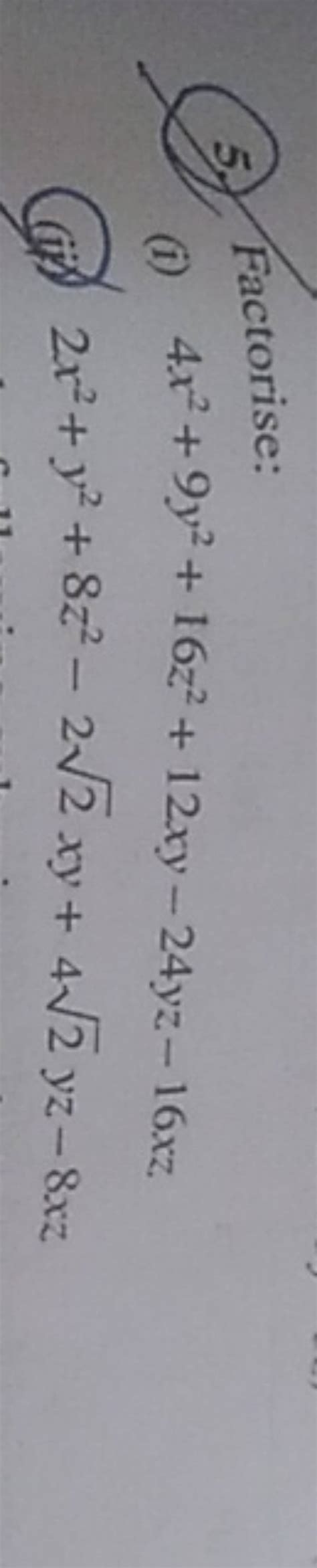 5.) Factorise:(i) 4x2+9y2+16z2+12xy−24yz−16xz(ii) 2x2+y2+8z2−22 xy+42 y..