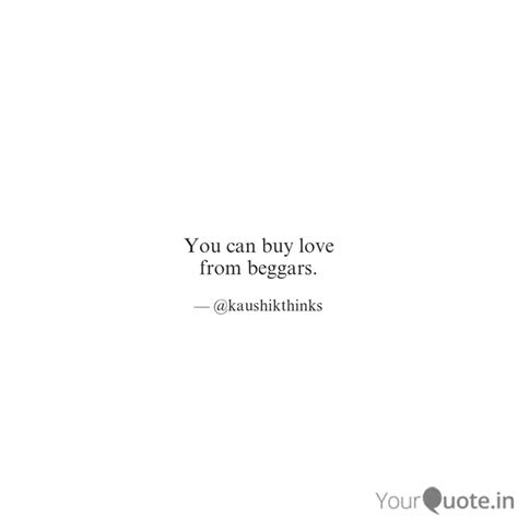 You can buy love from beg... | Quotes & Writings by Kaushik Ghosh ...