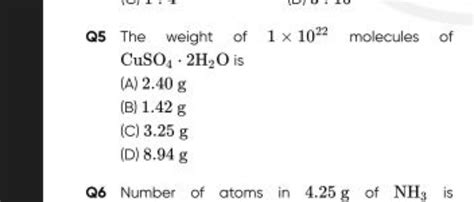Q5 The weight of 1 times 10 ^ { 22 } molecules of mathrm { CuSO } _ { 4..